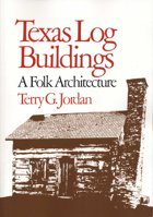 Texas Log Buildings: A Folk Architecture 0292780516 Book Cover