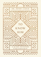 To Know Him: A 90-Day Invitation to Come to God As You Are 154600923X Book Cover