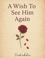 A Wish To See Him Again: a collection of almost love B0F5JYCDLR Book Cover