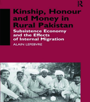 Kinship, Honour and Money in Rural Pakistan: Subsistence Economy and the Effects of International Migration 113897403X Book Cover