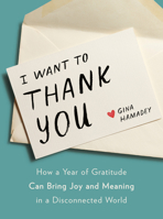 I Want to Thank You: How a Year of Gratitude Can Bring Joy and Meaning in a Disconnected World 0593189620 Book Cover
