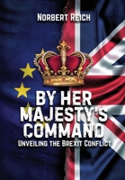 By Her Majesty's Command: Unveiling the Brexit Conflict 1964035228 Book Cover