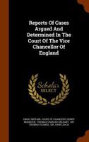 Reports Of Cases Argued And Determined In The Court Of The Vice Chancellor Of England ... 1286310288 Book Cover