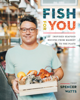 Fish for You: Inspired Seafood Recipes from Market 1770503641 Book Cover