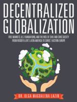 Decentralized Globalization: Free Markets, Us Foundations, and the Rise of Civil and Civic Society from Rockefeller's Latin America to Soro's Eastern Europe 1524649244 Book Cover