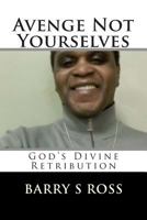 Avenge Not Yourselves: "god's Divine Retribution" 1493765108 Book Cover