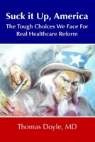 Suck It Up, America: The Tough Choices We Face for Real Healthcare Reform 1257519026 Book Cover