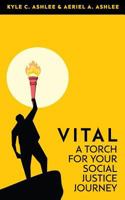 VITAL: A Torch For Your Social Justice Journey 0692532986 Book Cover