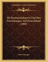 Die Kontinentalsperre Und Ihre Einwirkungen Auf Deutschland (1905) 1161107886 Book Cover