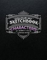 Colour My Sketchbook/Characters: Grayscale Colouring Book 1541026748 Book Cover