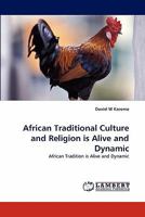 African Traditional Culture and Religion is Alive and Dynamic: African Tradition is Alive and Dynamic 3838397037 Book Cover