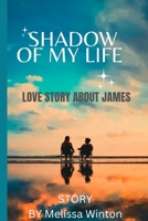 SHADOW OF MY LIFE: LOVE STORY ABOUT JAMES B0BZ1R9PPG Book Cover