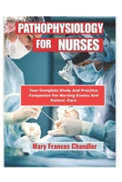 Pathophysiology For Nurses: Your Complete Study And Practice Companion For Nursing And Patient -Care B0FR2YGNQ3 Book Cover