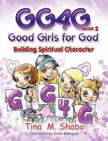 GG4G: Good Girls For God-Building Spiritual Character 0984442375 Book Cover