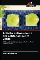 Attività antiossidante dei polifenoli del tè verde: Effetto sulla proliferazione dei linfociti periferici umani e di ratto 6202955236 Book Cover