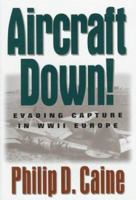 Aircraft Down!: Evading Capture in Wwii Europe 1574882341 Book Cover