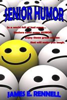 Senior Humor: In a world full of bad news...Seniors need some HUMOR. Enjoy these great stories that will make you laugh. 1944537139 Book Cover