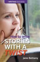 How to Write Stories with a Twist 0957670486 Book Cover