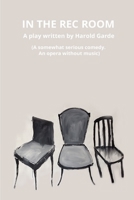 In the Rec Room: A somewhat serious comedy. An opera without music. 1792663048 Book Cover