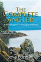 The Complete Angler: Extending Your Fishing Experiences 149186317X Book Cover