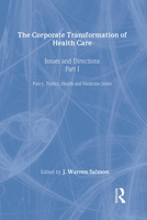 The Corporate Transformation of Health Care: Issues & Directions (Policy, politics, health, and medicine series) 0895030888 Book Cover