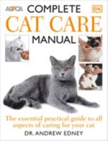 ASPCA Complete Cat Care Manual: The Ultimate Illustrated Guide to Caring for Your Cat 0756617421 Book Cover
