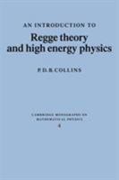 An Introduction to Regge Theory and High Energy Physics (Cambridge Monographs on Mathematical Physics) 1009403281 Book Cover