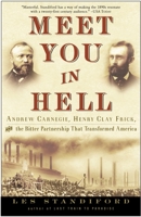 Meet You in Hell: Andrew Carnegie, Henry Clay Frick, and the Bitter Partnership that Transformed America 1400047684 Book Cover