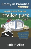 Jimmy in Paradise Volume 1: Stupid Stories From The Trailer Park B0CMDHCZPY Book Cover