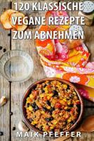 120 Klassische Vegane Rezepte Zum Abnehmen Rezepte Ohne Kohlenhydrate 1535442204 Book Cover