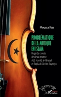 Problématique de la musique en Islam: Regards croisés de deux imams Abü Hamid al-Ghazaldi et Taqî ad-Dîn Ibn Taymiya (Harmattan Sénégal) (French Edition) 2343232253 Book Cover