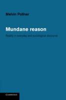 Mundane Reason: Reality in Everyday and Sociological Discourse 0521321840 Book Cover