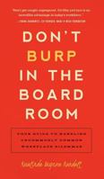 Don't Burp in the Boardroom: Your Guide to Handling Uncommonly Common Workplace Dilemmas 1942672136 Book Cover