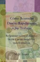 Como Acumular Dinero Rapidamente y Sin Trabajar: Reflexiones Sobre El Dinero y La Etica En Un Mundo En Transformacion 9163799243 Book Cover