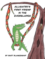 Alligatro's First Friend In The Everglades (The Alligatro Adventure Series) B0F37MC3LS Book Cover