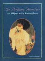 Perfume Atomizer: An Object With Atmosphere 0887403824 Book Cover