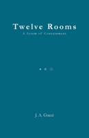 Twelve Rooms (Standard Edition): A System of Containment 1972788191 Book Cover