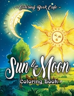 Sun and Moon Coloring Book: An Adult Coloring Book Featuring Beautiful Symbols and Illustrations of the Sun and the Moon Across the Eras as Depicted by Ancient Cultures 169122118X Book Cover