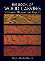 The Book of Woodcarving: Techniques, Designs and Projects