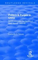 Politics and Purges in China: Rectification and the Decline of Party Norms, 1950-1965 1563242273 Book Cover