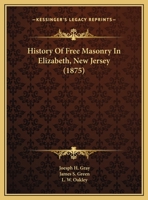 History Of Free Masonry In Elizabeth, New Jersey 1162073500 Book Cover