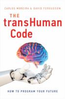 The TransHuman Code: How To Program Your Future 1626346291 Book Cover