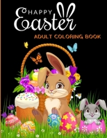 HAPPY Easter ADULT COLORING BOOK: An Adult Coloring Book Featuring with Fun, Easy ,Adorable Easter Bunnies, Beautiful Spring Flowers and Charming ... for Stress Relief,Meditation and Relaxation B08VCJ8B7J Book Cover