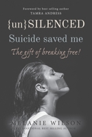 Unsilenced: Suicide saved me: The Gift of Breaking Free 199009371X Book Cover