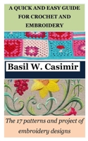 A QUICK AND EASY GUIDE FOR CROCHET AND EMBROIDERY: The 17 patterns and project of embroidery designs B0C9KCK7HT Book Cover