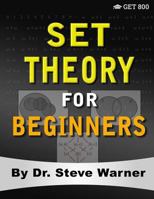 Set Theory for Beginners: A Rigorous Introduction to Sets, Relations, Partitions, Functions, Induction, Ordinals, Cardinals, Martin's Axiom, and Stationary Sets 0999811762 Book Cover