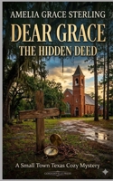 Dear Grace: The Hidden Deed: A Small Town Texas Cozy Mystery (The Piney Creek Mysteries) B0GQHS76C3 Book Cover