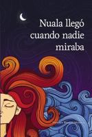 Nuala llegó cuando nadie miraba 8460888932 Book Cover