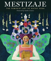 Mestizaje: The Feminist Art of Kathy Sosa 1595343156 Book Cover