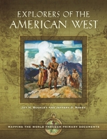 Explorers of the American West: Mapping the World through Primary Documents 1610697316 Book Cover